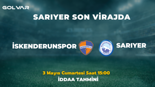 SARIYER SON VİRAJDA! 3 MAYIS İSKENDERUNSPOR-SARIYER İDDAA TAHMİNİ